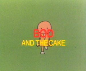 Bod and the Cake